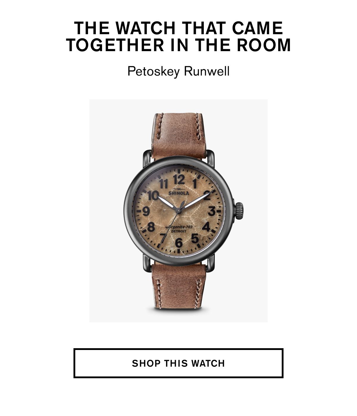 The watch that came together in the room | PETOSKEY RUNWELL | SHOP THIS WATCH