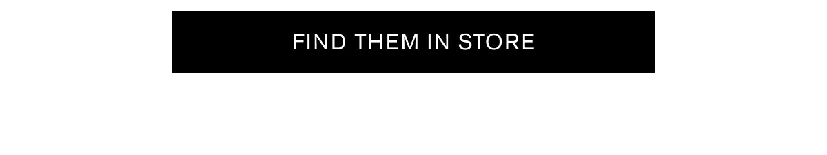 FIND THEM IN STORE