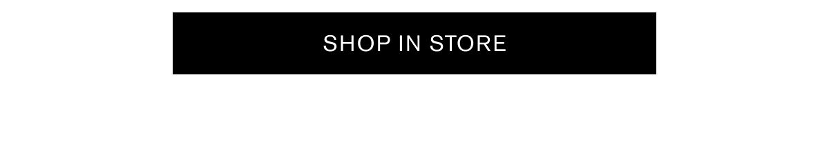 SHOP IN STORE