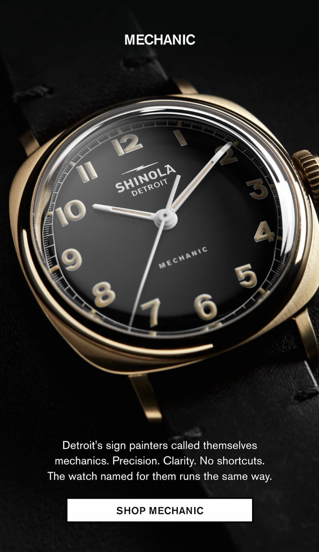 MECHANIC Detroit's sign painters called themselves mechanics. Precision. Clarity. No shortcuts. The watch named for them runs the same way.  SHOP MECHANIC