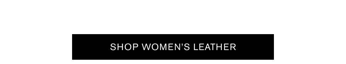SHOP WOMEN’S LEATHER