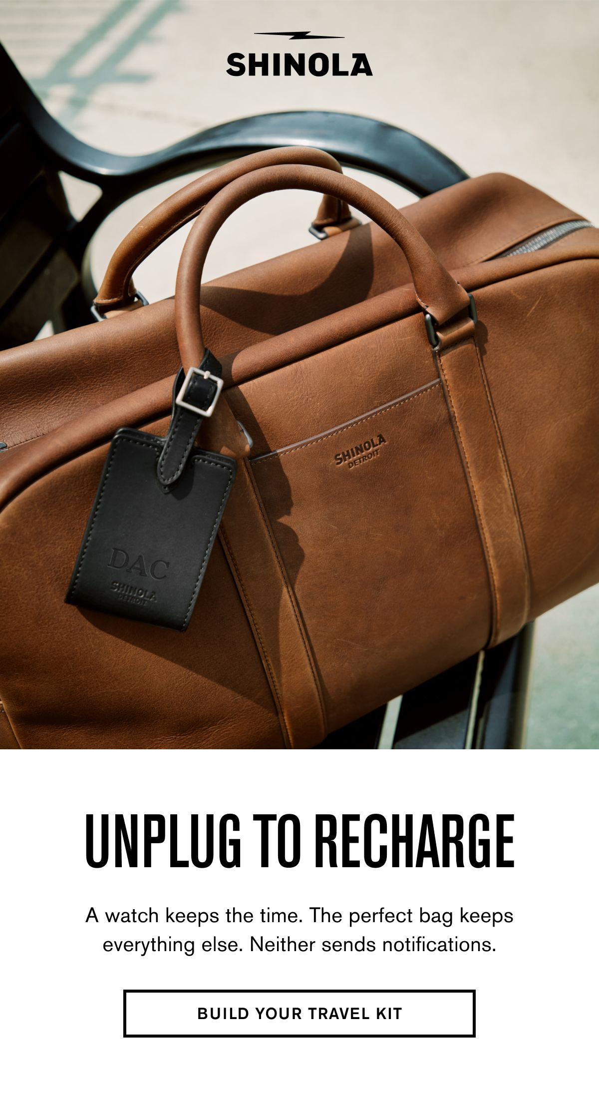 UNPLUG TO RECHARGE | A watch keeps the time. The perfect bag keeps everything else. Neither sends notifications. | BUILD YOUR TRAVEL KIT