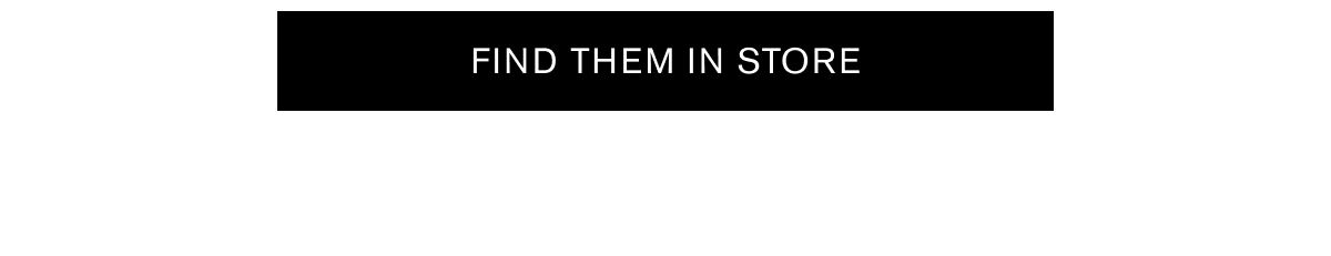 FIND THEM IN STORE