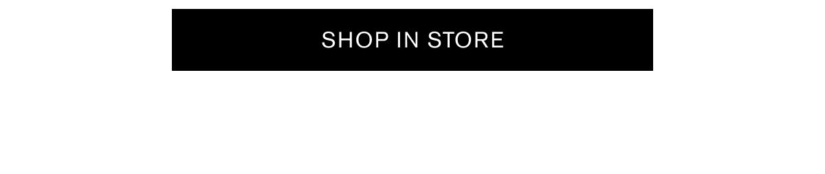 SHOP IN STORE