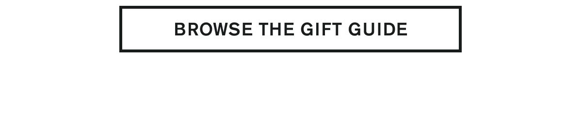 BROWSE THE GIFT GUIDE