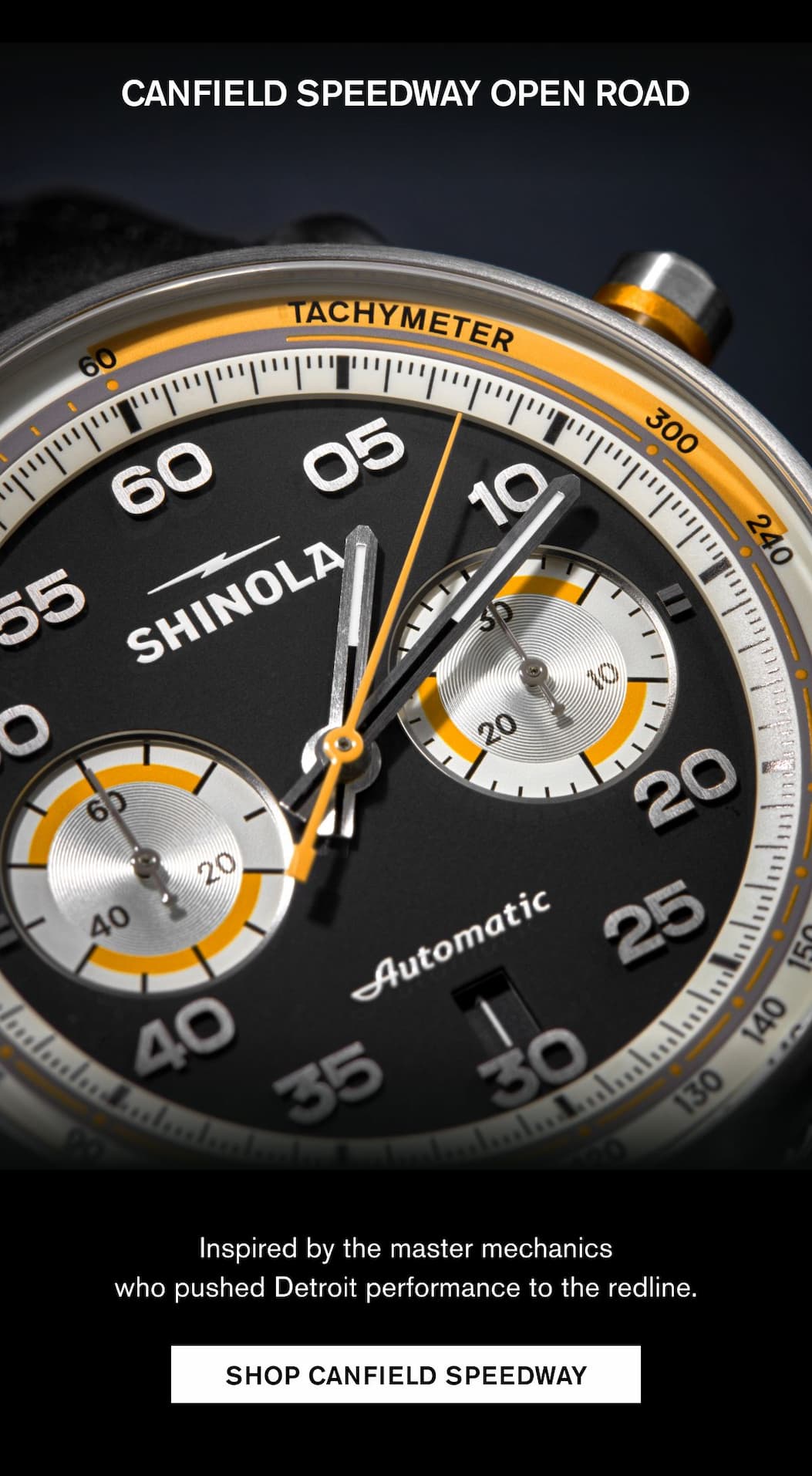 CANFIELD SPEEDWAY OPEN ROAD Inspired by the master mechanics who pushed Detroit performance to the redline.  SHOP CANFIELD SPEEDWAY