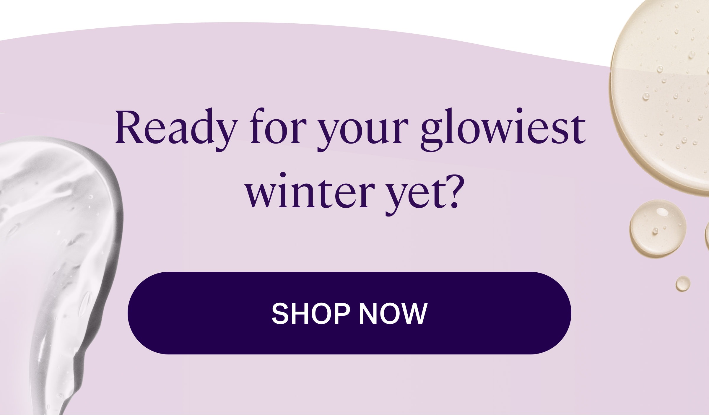 Ready for your glowiest  winter yet? shop now