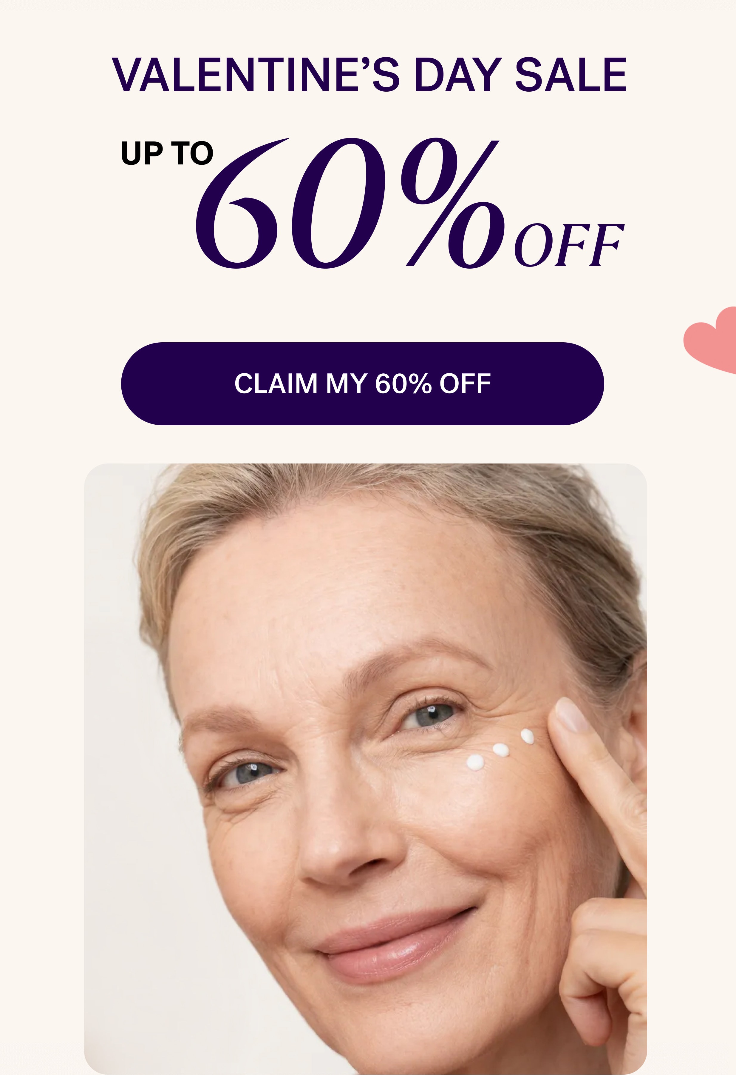 VALENTINE'S DAY SALE up to 60% OFF CLAIM MY 60% OFF