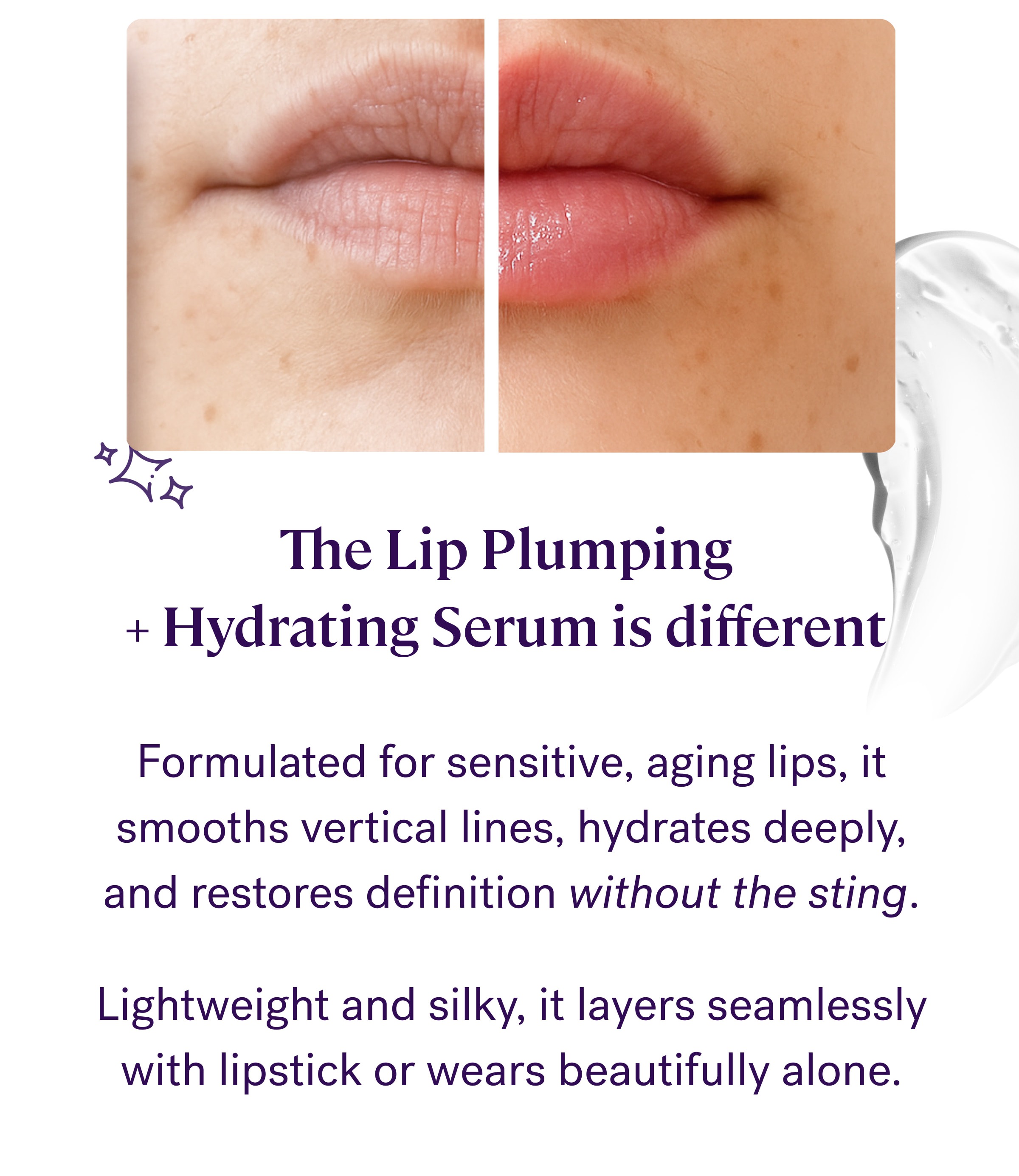 The Lip Plumping  + Hydrating Serum is different   Formulated for sensitive, aging lips, it smooths vertical lines, hydrates deeply, and restores definition without the sting.   Lightweight and silky, it layers seamlessly with lipstick or wears beautifully alone.