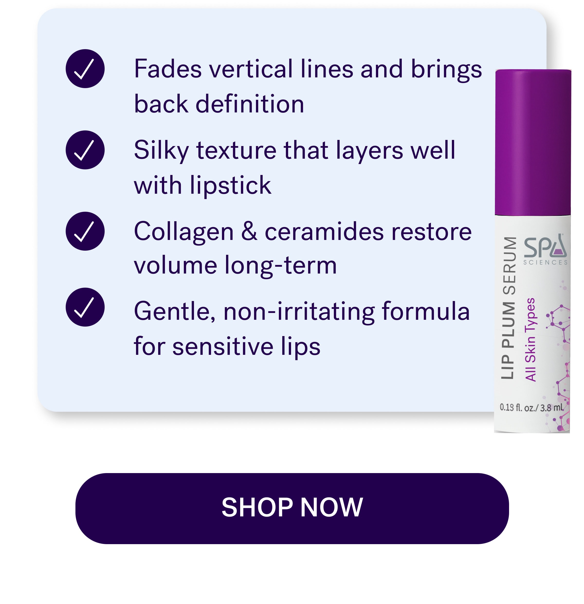 Fades vertical lines and brings back definition Silky texture that layers well with lipstick Collagen & ceramides restore volume long-term Gentle, non-irritating formula for sensitive lips shop now