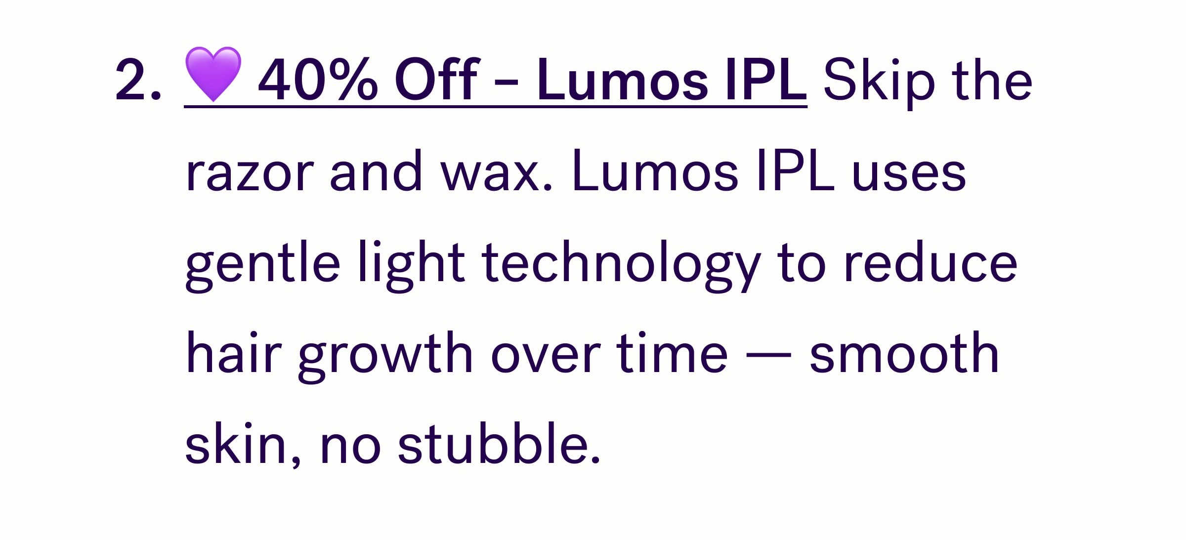💜 40% Off – Lumos IPL Skip the razor and wax. Lumos IPL uses gentle light technology to reduce hair growth over time — smooth skin, no stubble.