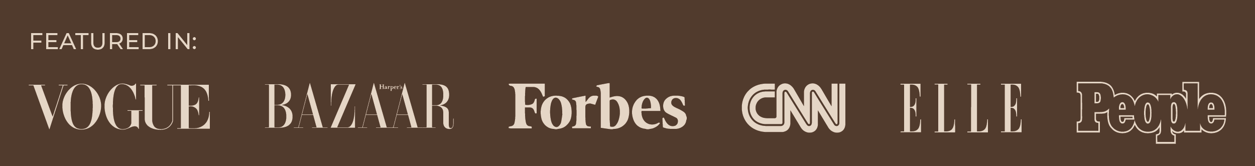 Featured in: Vogue - Bazaar - Forbes - CNN - Elle -People