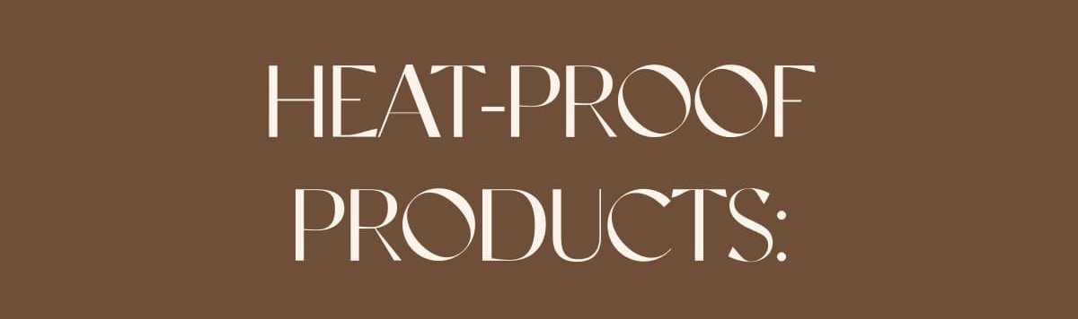 HEAT-PROOF PRODUCTS:
