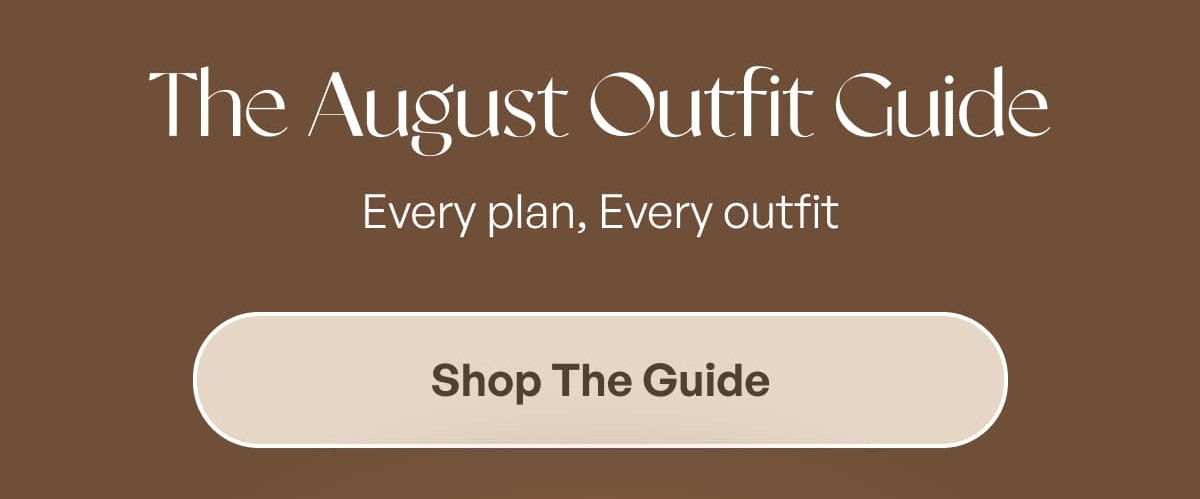The August Outfit Guide Every plan, Every outfit Shop The Guide