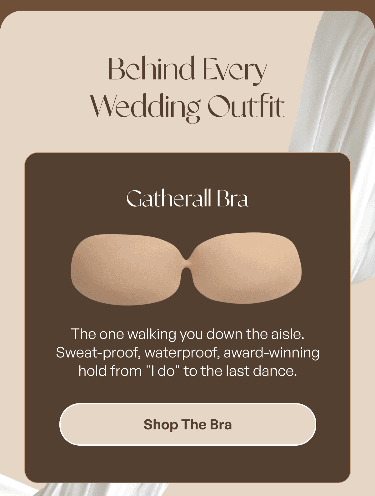 GATHERALL BRA — Sweat-proof, waterproof, award-winning hold from the ceremony to the last song. 