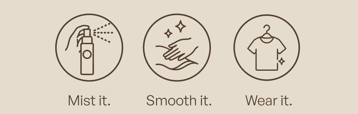 Mist it. | Smooth it. | Wear it.