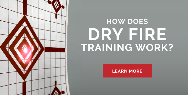 HOW DOES DRY FIRE TRAINING WORK? HOW DOES DRY FIRE TRAINING WORK?