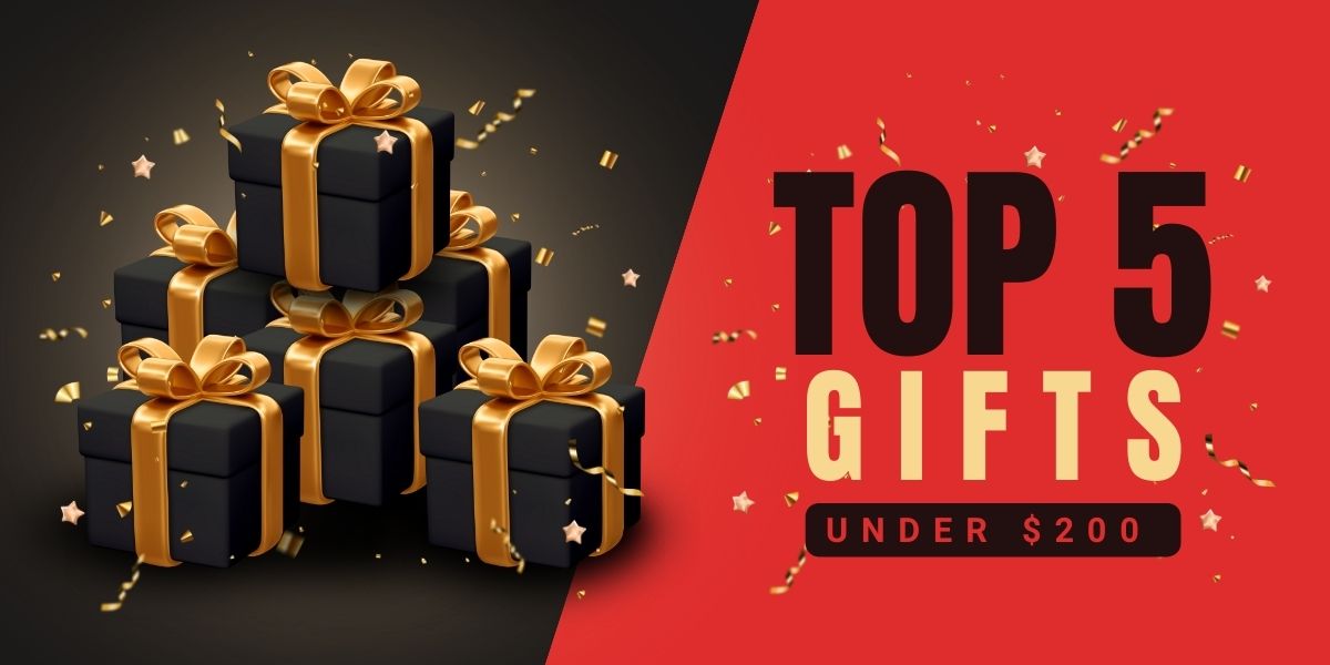 Top 5 Gifts under $200 Top 5 Gifts under $200