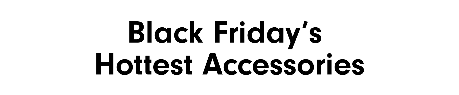 Black Friday's  Hottest Accessories