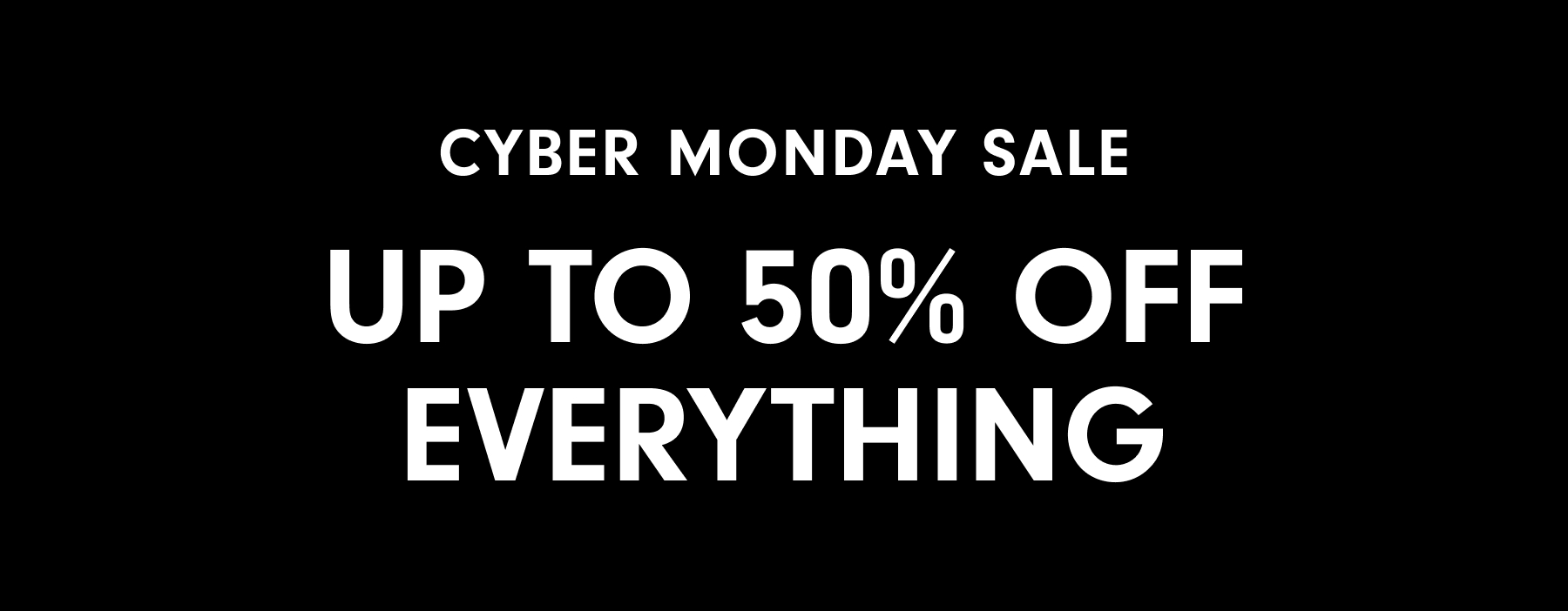 Cyber Monday Sale: Up to 50% Off Everything +Free Shipping