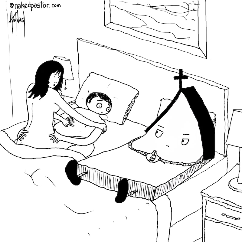 Is the church in your bed?