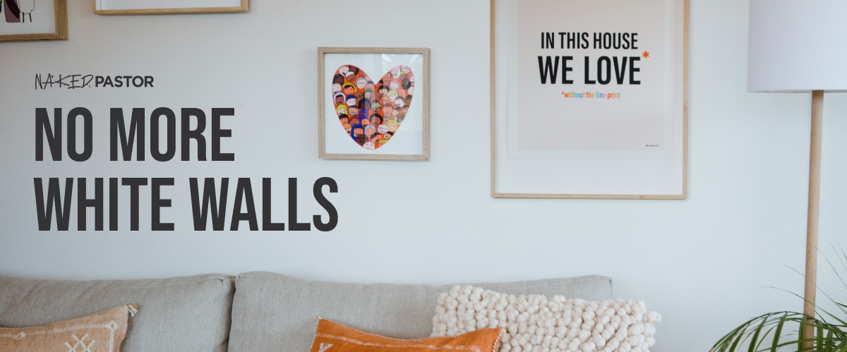 No More White Walls