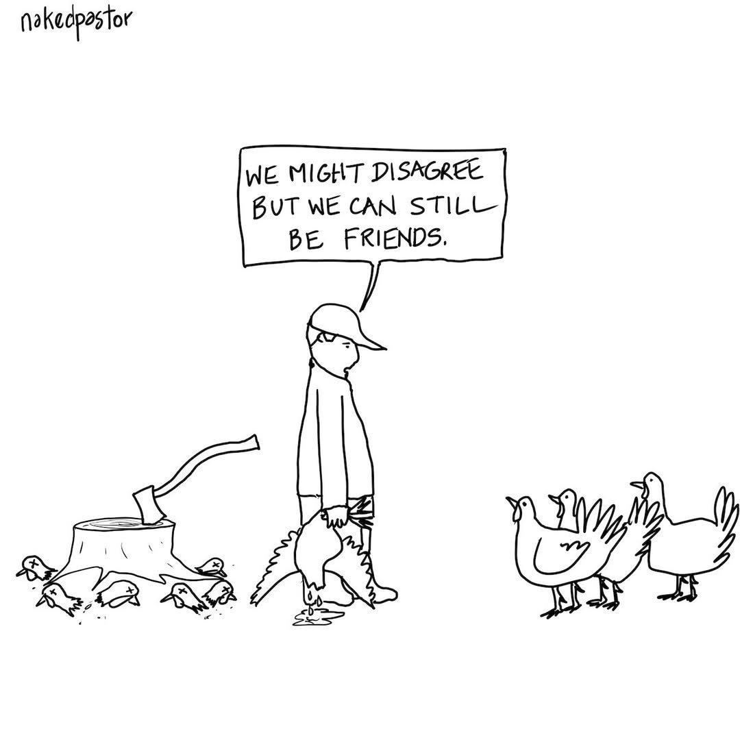 We might disagree but we can still be friends.