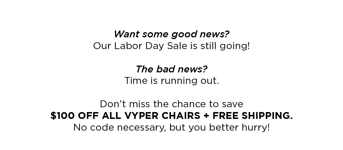 Hurry, inventory is running low! Save 100 today! Vyper Chair