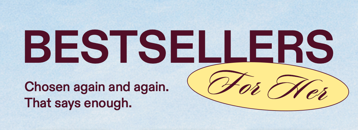Bestsellers For Her  Chosen again and again. That says enough.