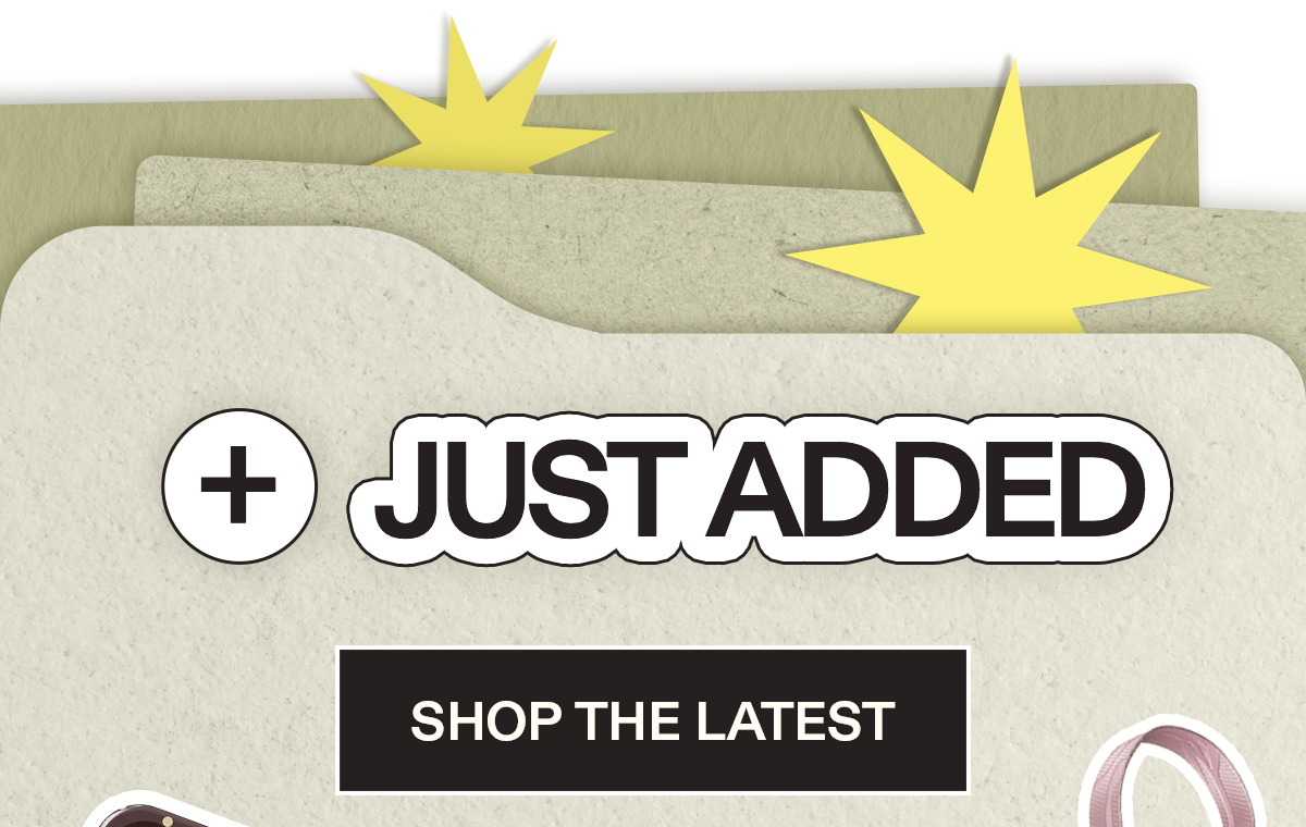 Just Added [SHOP THE LATEST]