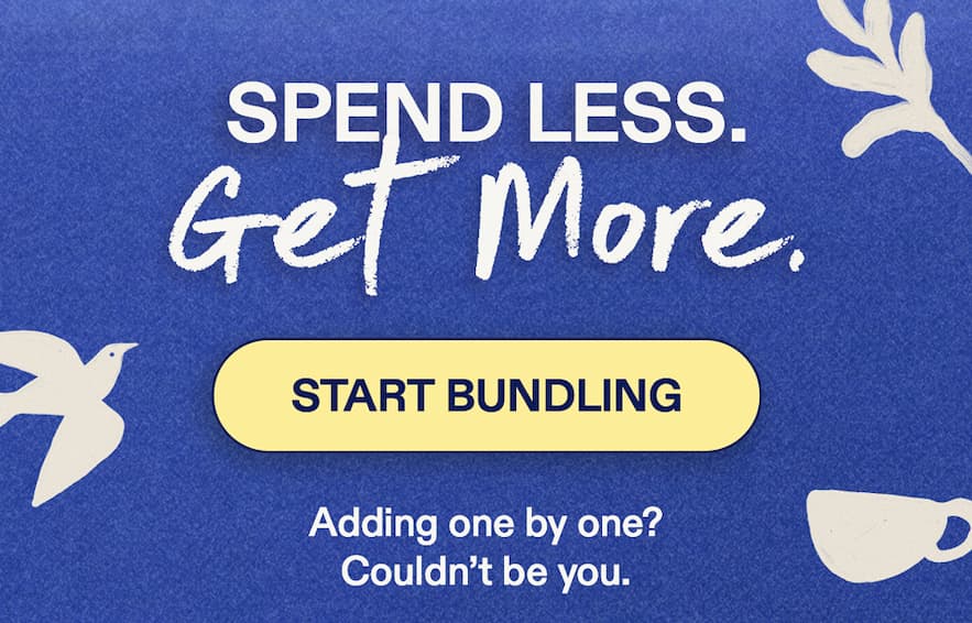 Spend Less. Get More.  You’re Welcome.  Adding one by one? Couldn’t be you. [START BUNDLING]