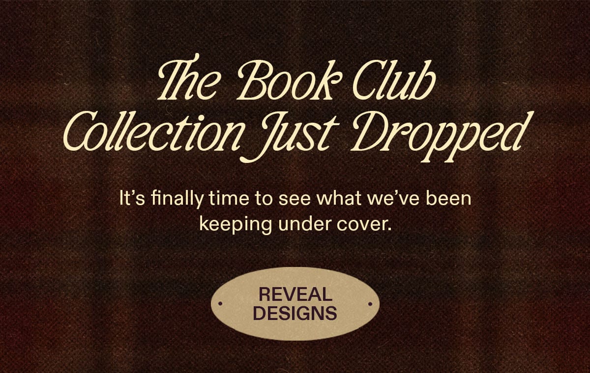 Headline: “The Book Club Collection Just Dropped”; reveal designs button.