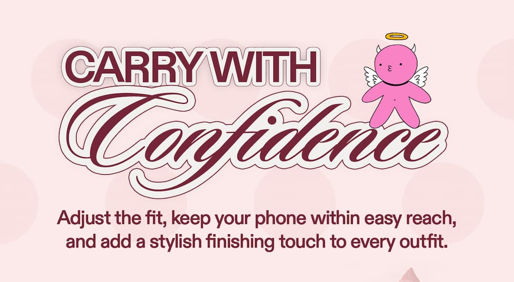 Carry With Confidence  Adjust the fit, keep your phone within easy reach, and add a stylish finishing touch to every outfit.