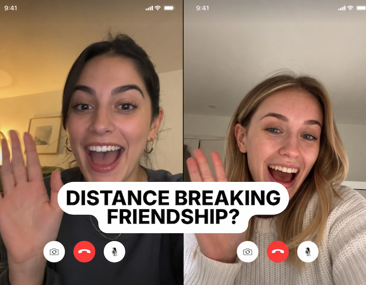 DISTANCE BREAKING FRIENDSHIP?