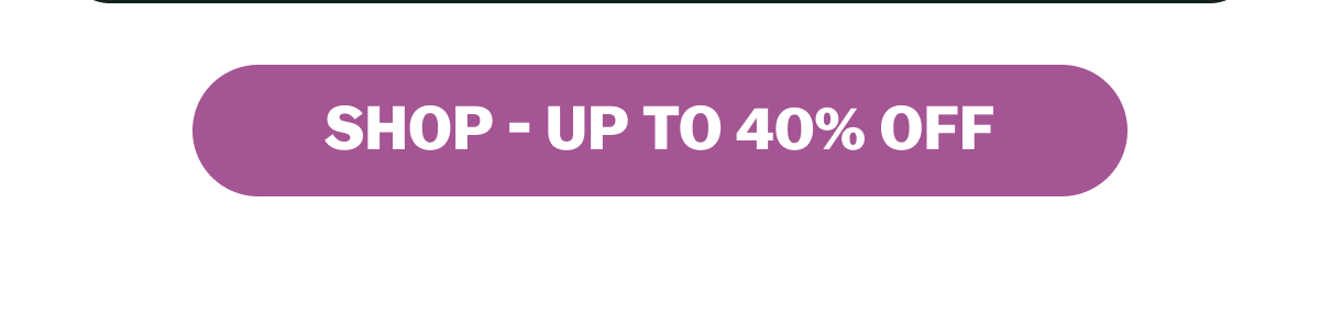 SHOP - UP TO 40% OFF