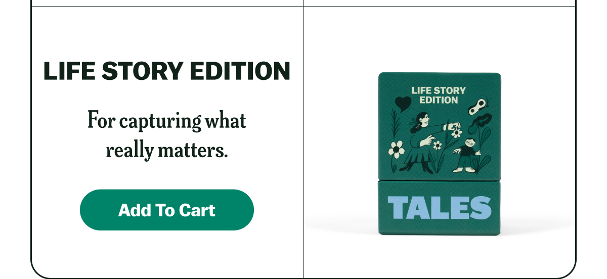 LIFE STORY EDITION For capturing what really matters. Add To Cart