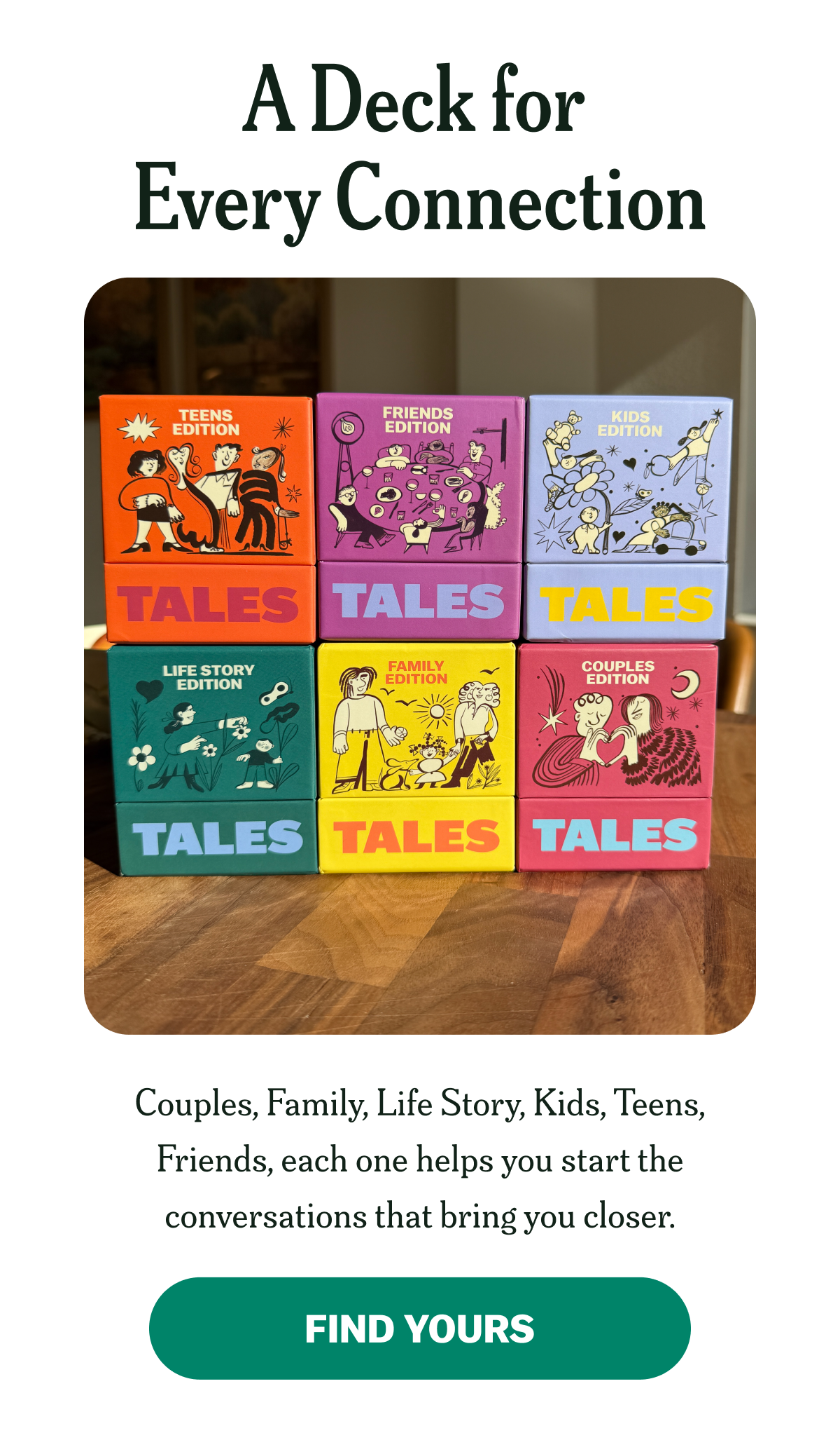 A Deck for Every Connection: Couples, Family, Life Story, Kids, Teens, Friends.