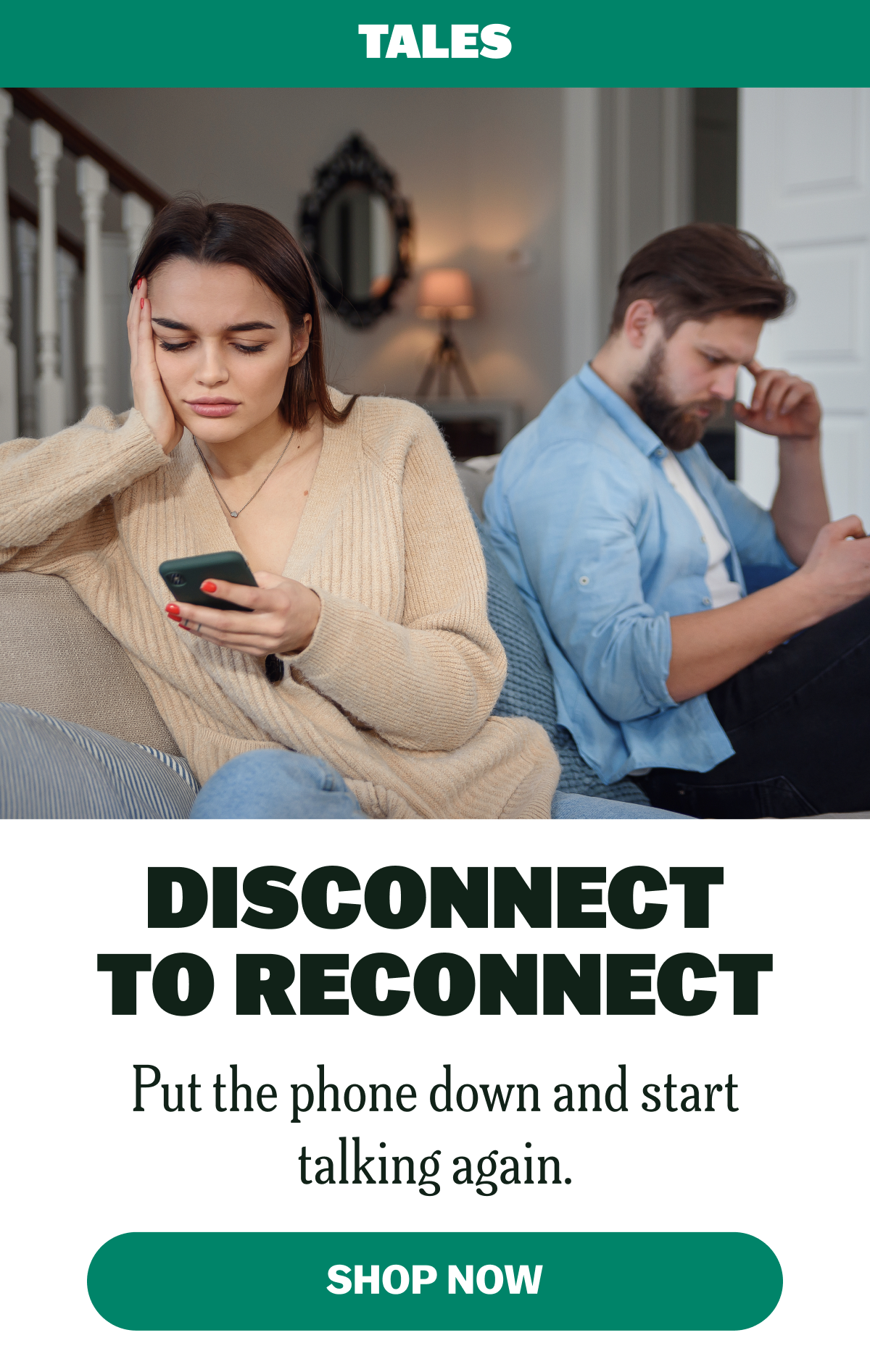 DISCONNECT TO RECONNECT Put the phone down and start talking again.