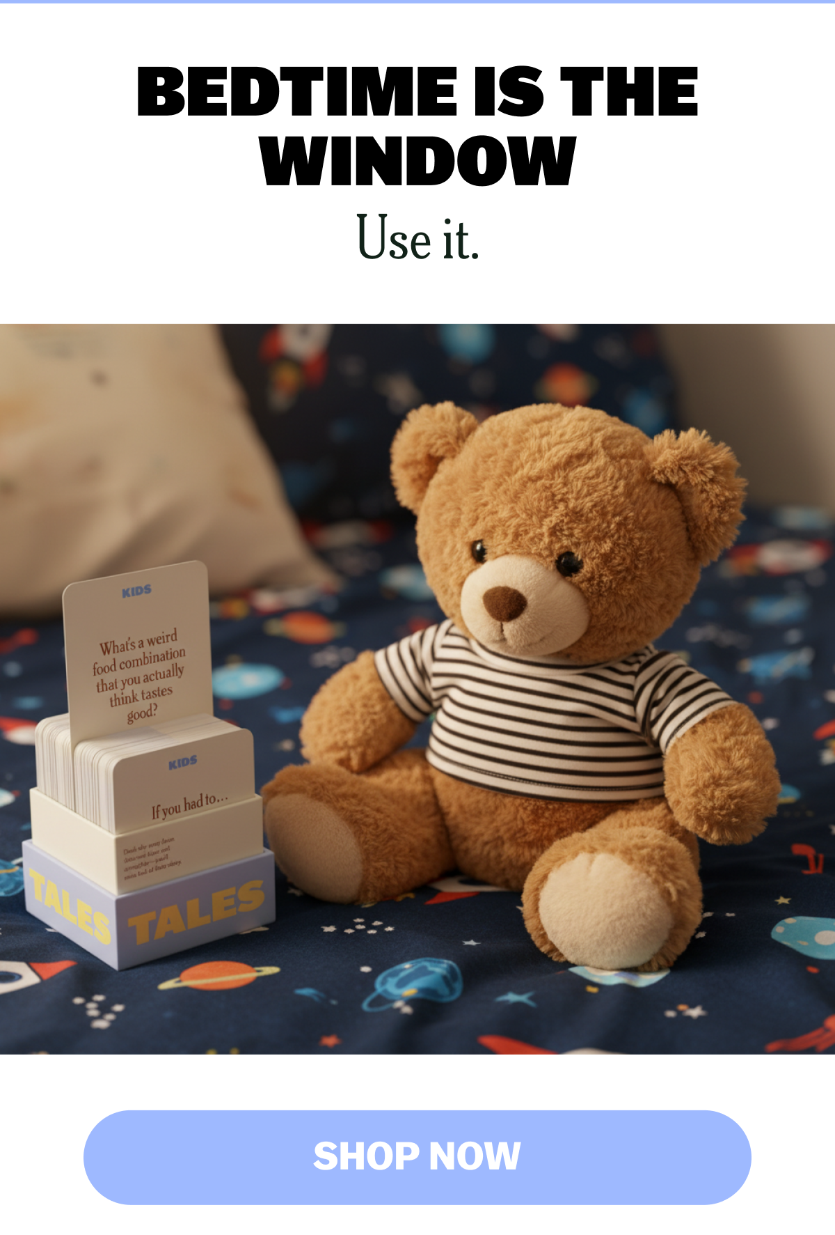 BEDTIME IS THE WINDOW Use it.