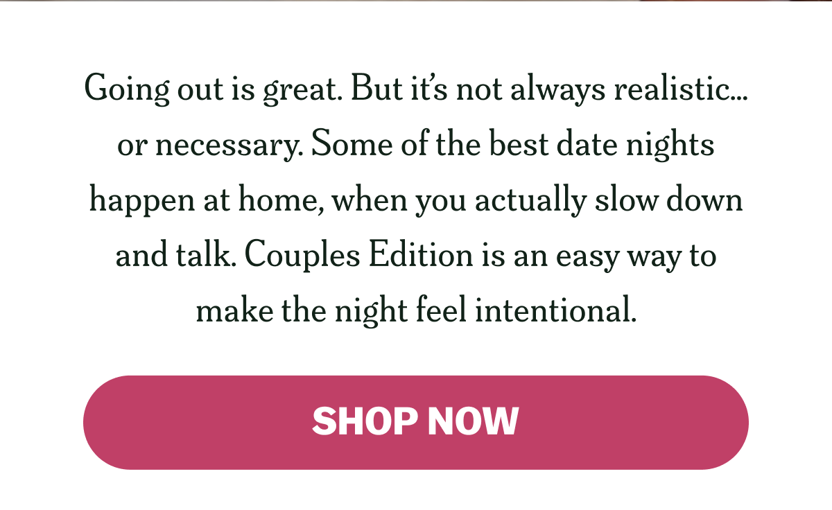 Going out is great. But it’s not always realistic... SHOP NOW