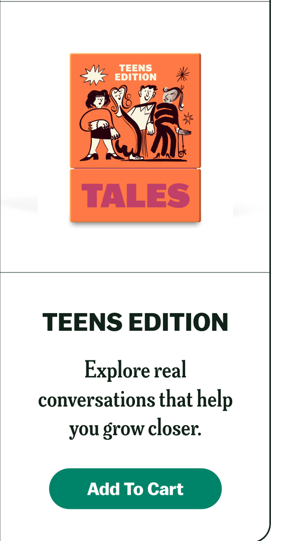 TEENS EDITION Explore real conversations that help you grow closer.