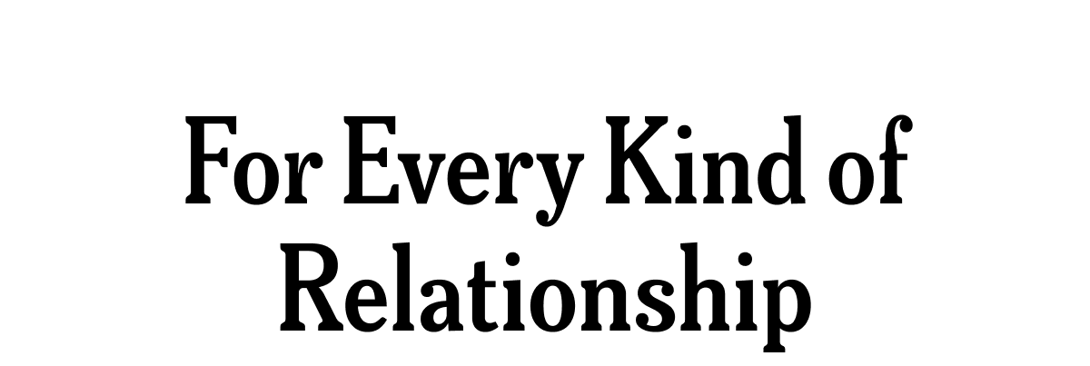 For Every Kind of Relationship