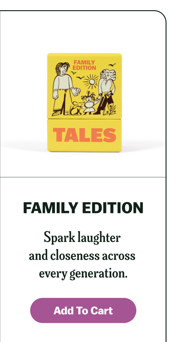 FAMILY EDITION Spark laughter and closeness across every generation.