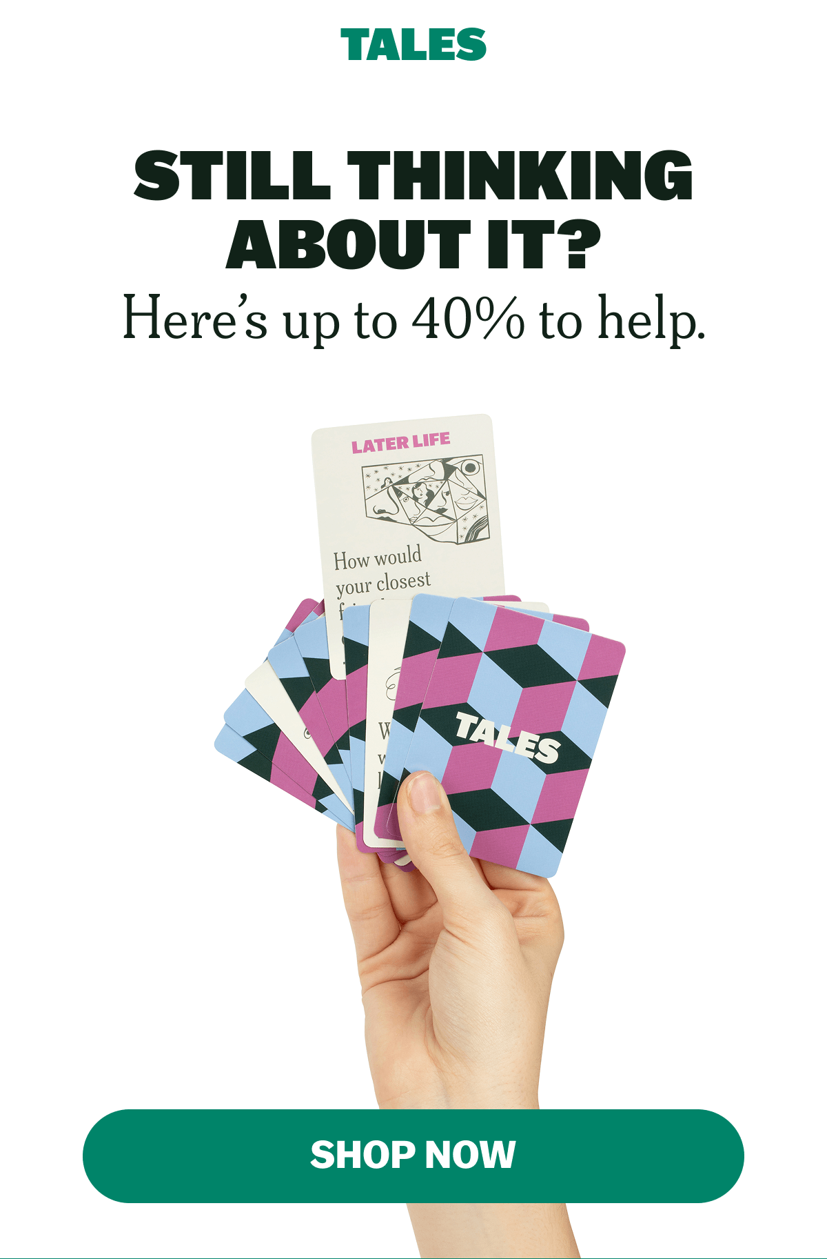 Still Thinking About It? Here’s up to 40% to help. Code auto applied at checkout