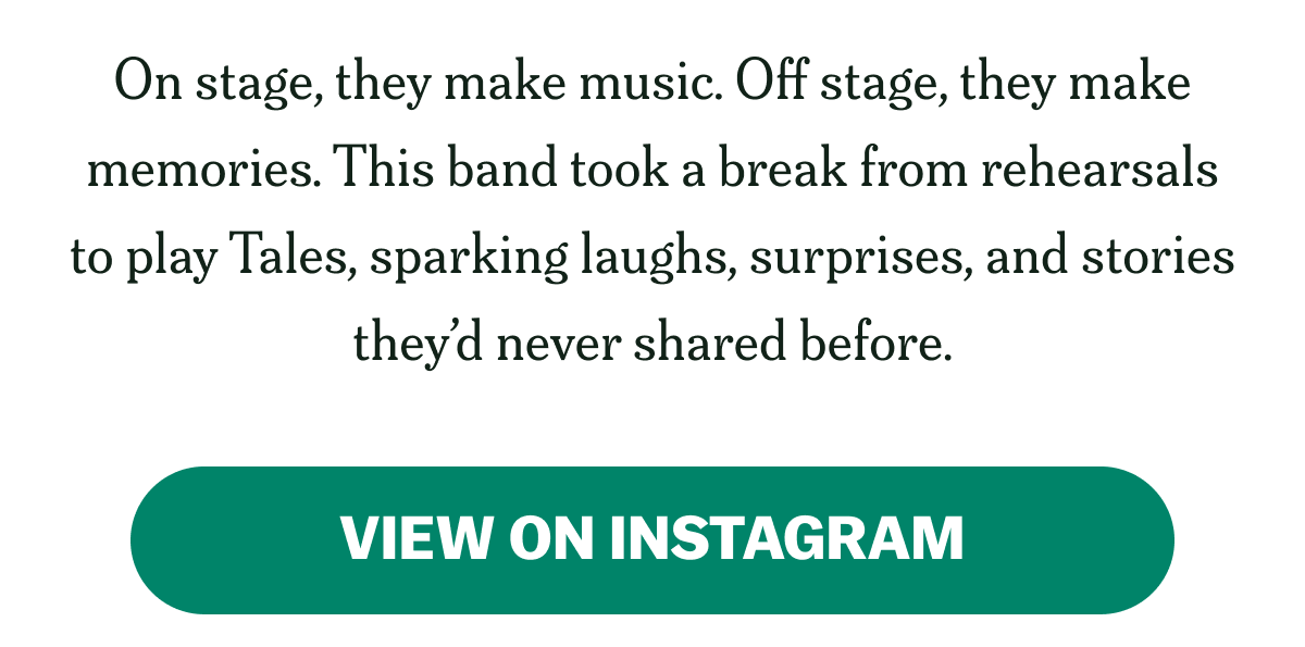 On stage, they make music. Off stage, they make memories. This band took a break from rehearsals to play Tales, sparking...