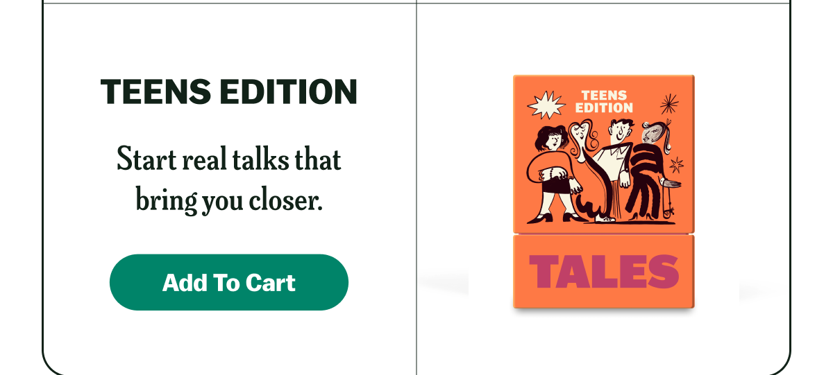 TEENS EDITION Start real talks that bring you closer. Add To Cart TALES