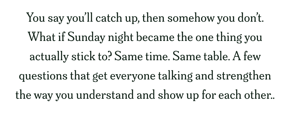 You say you'll catch up, then somehow you don't. What if Sunday night became the one thing you actually stick to?