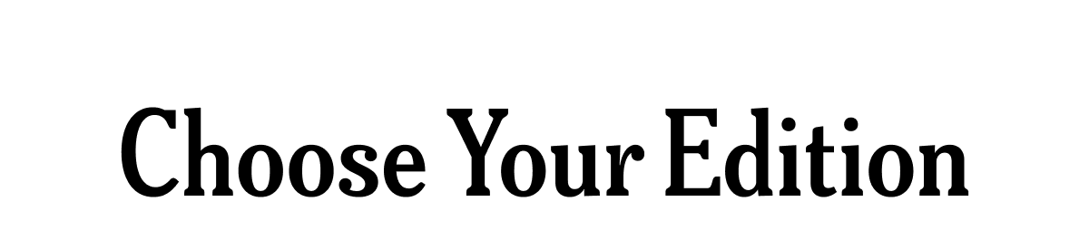 Text: Choose Your Edition