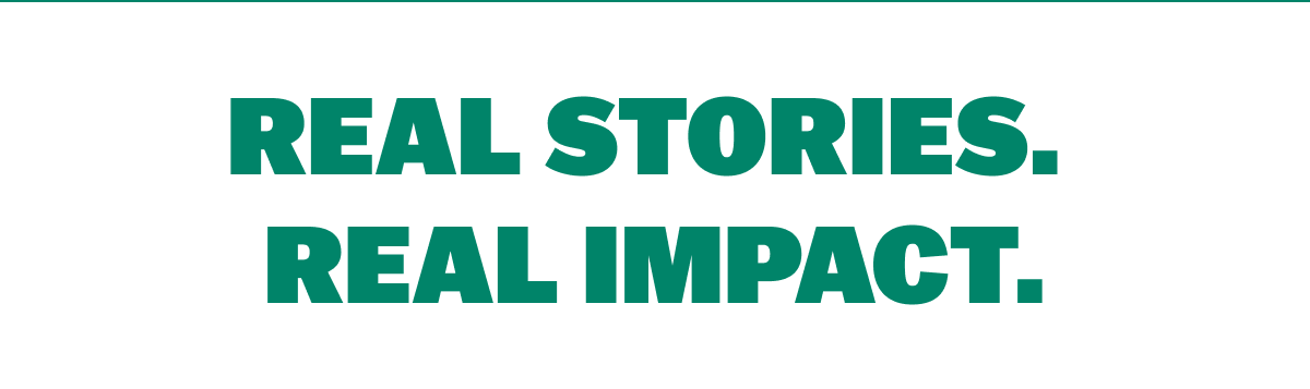 Real Stories.  Real Impact.