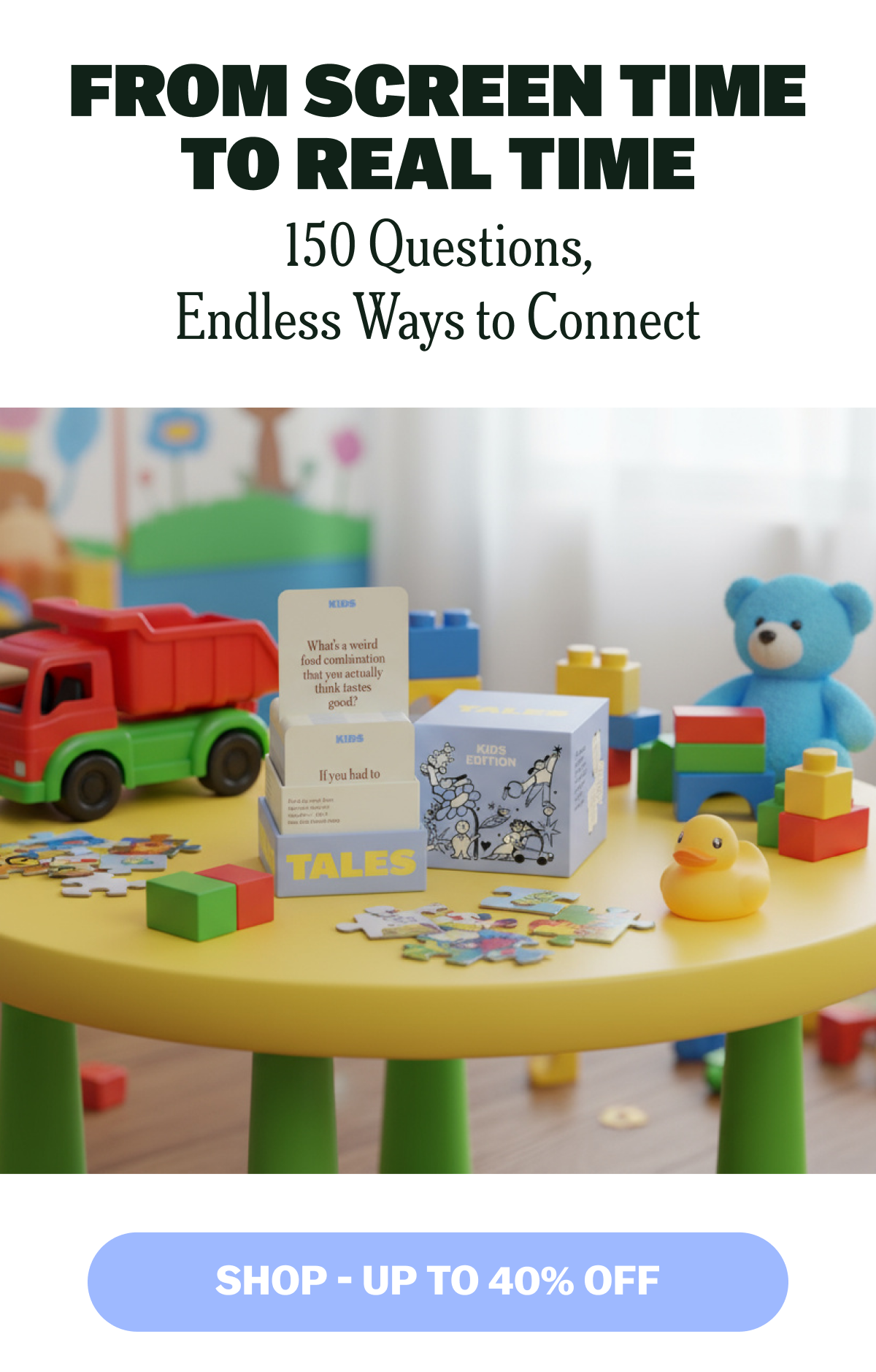 From screen time to real time | SHOP - UP TO 40% OFF